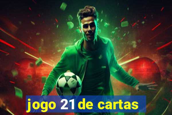 jogo 21 de cartas